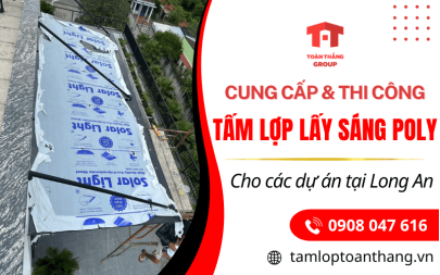Công ty cung cấp, thi công tấm lợp lấy sáng poly cho dự án tại Long An