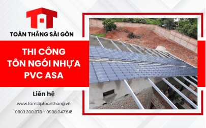 Hướng dẫn thi công tôn ngói nhựa PVC ASA - Toàn Thắng Sài Gòn