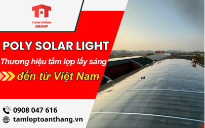 Poly Solar Light - thương hiệu tấm lợp sáng chất lượng được sản xuất tại Việt Nam