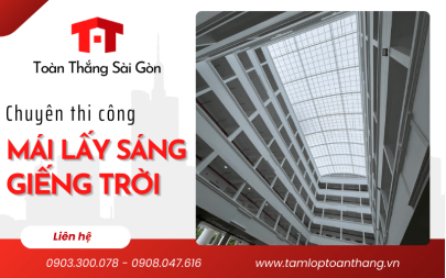 Thợ thi công mái lấy sáng giếng trời chuyên nghiệp