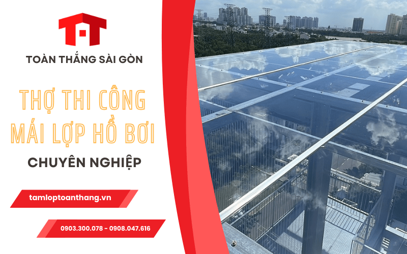 Diễn đàn rao vặt tổng hợp: Thợ thi công mái lợp lấy sáng hồ bơi – Toàn Thắng Sài Tho-thi-cong-mai-lop-lay-sang-ho-boi-toan-thang-sai-gon%20%281%29